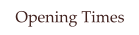 Opening Times